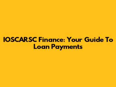 IOSCARSC Finance: Your Guide To Loan Payments