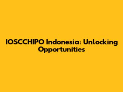 IOSCCHIPO Indonesia: Unlocking Opportunities