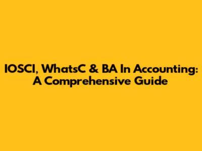 IOSCI, WhatsC & BA In Accounting: A Comprehensive Guide