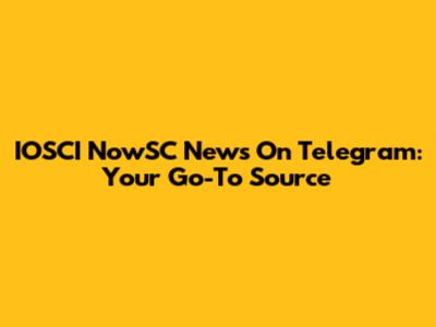 IOSCI NowSC News On Telegram: Your Go-To Source