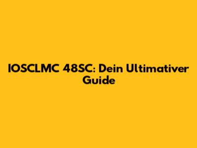 IOSCLMC 48SC: Dein Ultimativer Guide
