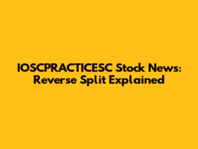 IOSCPRACTICESC Stock News: Reverse Split Explained