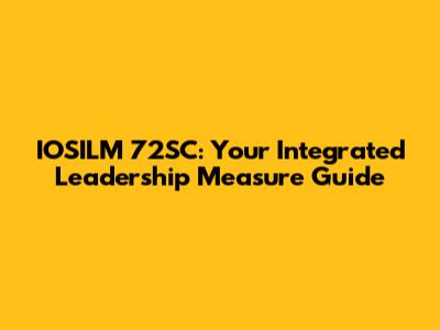 IOSILM 72SC: Your Integrated Leadership Measure Guide