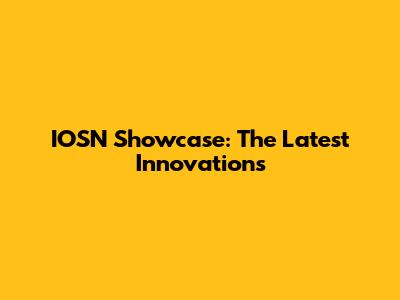 IOSN Showcase: The Latest Innovations