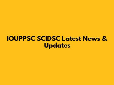 IOUPPSC SCIDSC Latest News & Updates