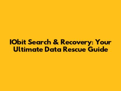 IObit Search & Recovery: Your Ultimate Data Rescue Guide