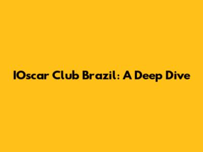 IOscar Club Brazil: A Deep Dive