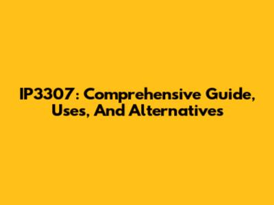 IP3307: Comprehensive Guide, Uses, And Alternatives