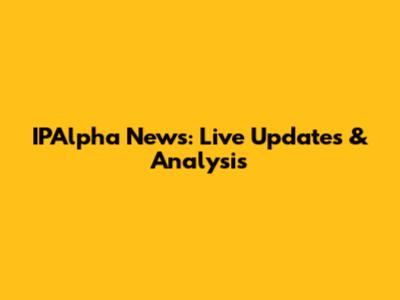 IPAlpha News: Live Updates & Analysis