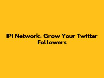 IPI Network: Grow Your Twitter Followers