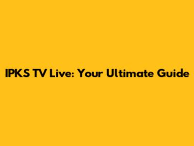 IPKS TV Live: Your Ultimate Guide