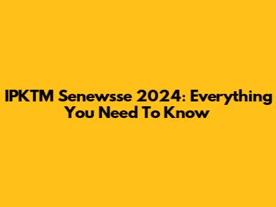 IPKTM Senewsse 2024: Everything You Need To Know