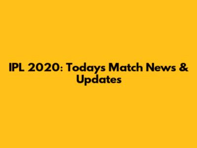 IPL 2020: Today's Match News & Updates