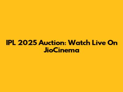 IPL 2025 Auction: Watch Live On JioCinema