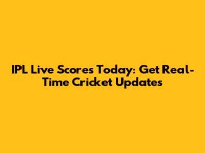 IPL Live Scores Today: Get Real-Time Cricket Updates