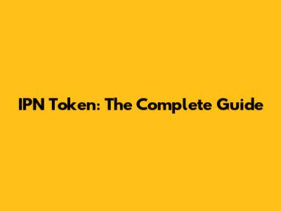 IPN Token: The Complete Guide