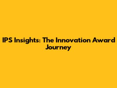 IPS Insights: The Innovation Award Journey