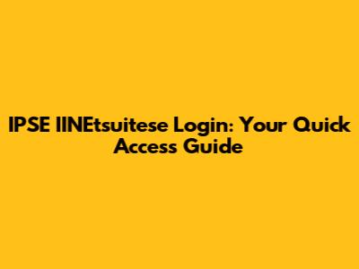 IPSE IINEtsuitese Login: Your Quick Access Guide
