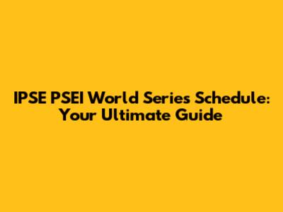 IPSE PSEI World Series Schedule: Your Ultimate Guide