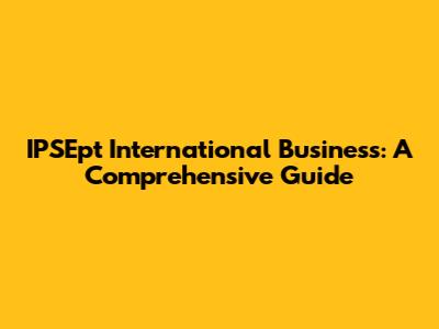IPSEpt International Business: A Comprehensive Guide