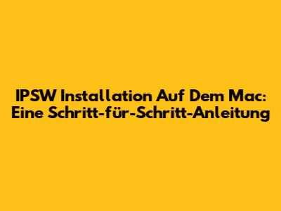 IPSW Installation Auf Dem Mac: Eine Schritt-für-Schritt-Anleitung