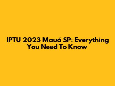 IPTU 2023 Mauá SP: Everything You Need To Know