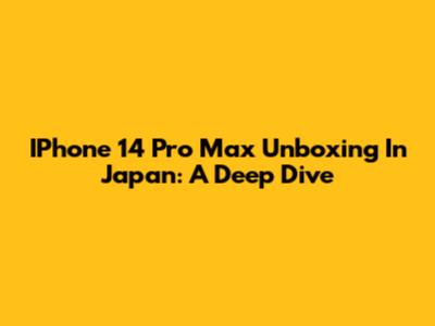 IPhone 14 Pro Max Unboxing In Japan: A Deep Dive