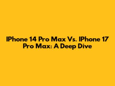 IPhone 14 Pro Max Vs. IPhone 17 Pro Max: A Deep Dive