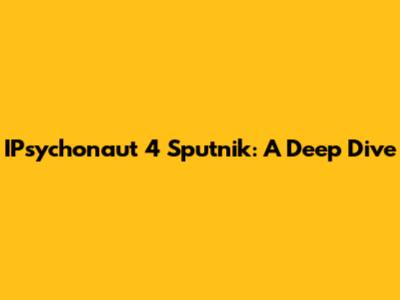 IPsychonaut 4 Sputnik: A Deep Dive