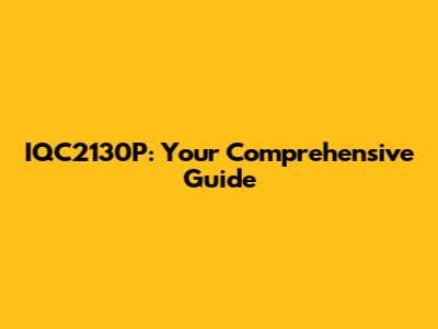 IQC2130P: Your Comprehensive Guide