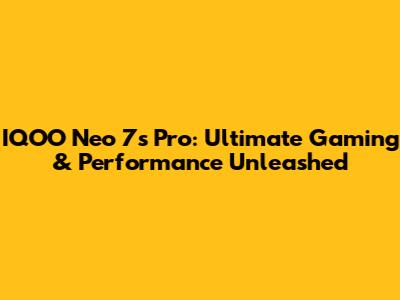 IQOO Neo 7s Pro: Ultimate Gaming & Performance Unleashed