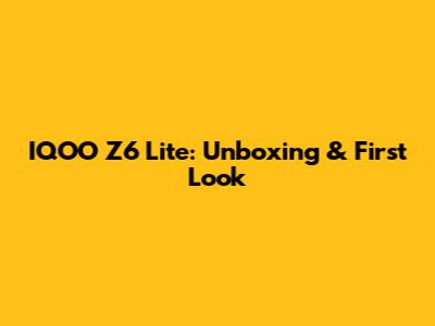 IQOO Z6 Lite: Unboxing & First Look