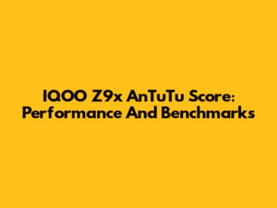 IQOO Z9x AnTuTu Score: Performance And Benchmarks