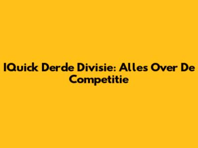 IQuick Derde Divisie: Alles Over De Competitie