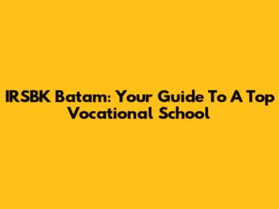 IRSBK Batam: Your Guide To A Top Vocational School