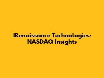 IRenaissance Technologies: NASDAQ Insights
