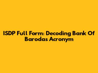 ISDP Full Form: Decoding Bank Of Baroda's Acronym
