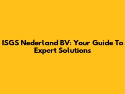 ISGS Nederland BV: Your Guide To Expert Solutions