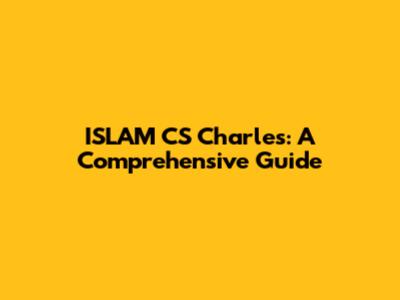 ISLAM CS Charles: A Comprehensive Guide