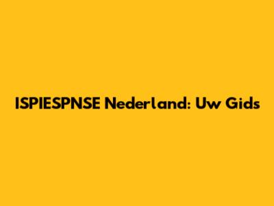 ISPIESPNSE Nederland: Uw Gids