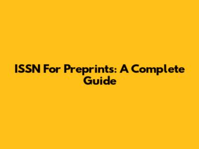 ISSN For Preprints: A Complete Guide