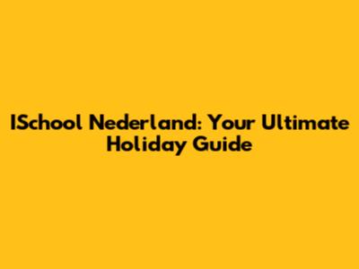 ISchool Nederland: Your Ultimate Holiday Guide