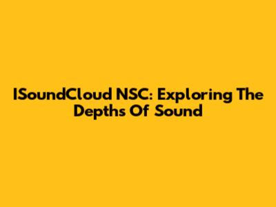 ISoundCloud NSC: Exploring The Depths Of Sound