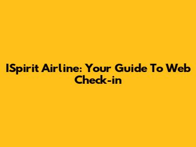 ISpirit Airline: Your Guide To Web Check-in