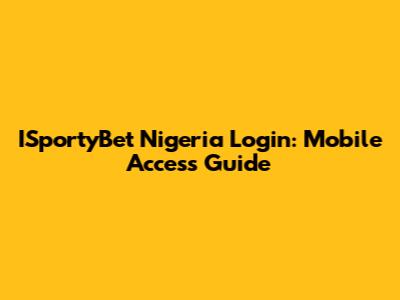 ISportyBet Nigeria Login: Mobile Access Guide