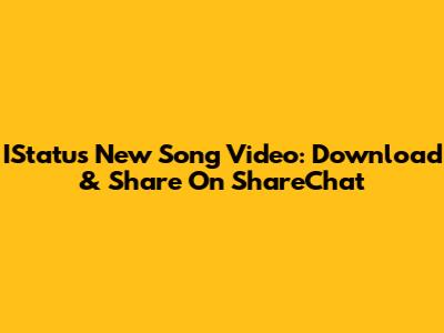 IStatus New Song Video: Download & Share On ShareChat