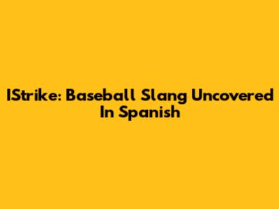 IStrike: Baseball Slang Uncovered In Spanish
