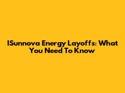 ISunnova Energy Layoffs: What You Need To Know