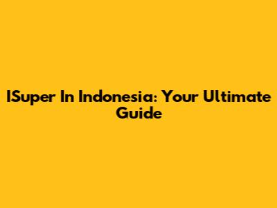 ISuper In Indonesia: Your Ultimate Guide