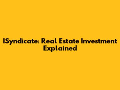 ISyndicate: Real Estate Investment Explained